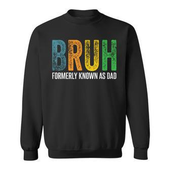 Bruh Formerly Known As Dad Papa Daddy Cool Father’S Day Sweatshirt - Seseable