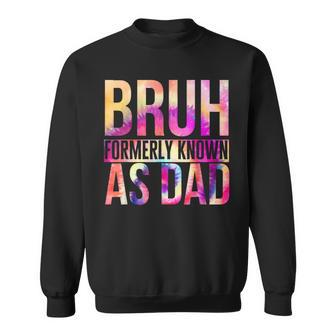 Bruh Formerly Known As Dad Tie Dye Fathers Day Quotes Sweatshirt - Thegiftio UK