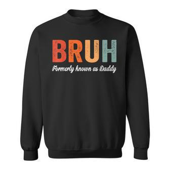 Bruh Formerly Known As Daddy Father's Day Dad Sweatshirt - Seseable