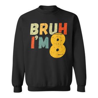 Bruh I'm 8 Year Old Birthday It's My 8Th Birthday Kid Sweatshirt - Monsterry AU