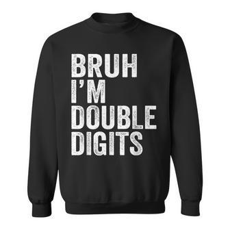Bruh I'm Double Digits 10 Year Old 10Th Birthday Boy Sweatshirt - Seseable