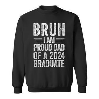 Bruh I'm Proud Dad Of A 2024 Graduate Senior Graduation Sweatshirt - Seseable