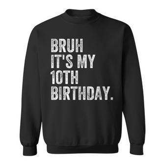 Bruh It's My 10Th Birthday 10 Year Old Birthday Sweatshirt | Mazezy UK