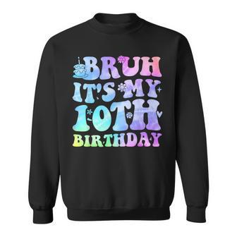 Bruh It's My 10Th Birthday 10 Year Old Ten Bday Sweatshirt - Monsterry AU