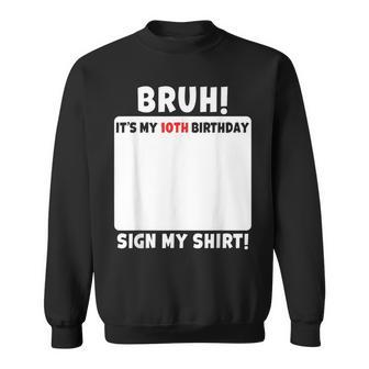 Bruh It's My 10Th Birthday Sign My 10 Year Old Party Sweatshirt - Seseable