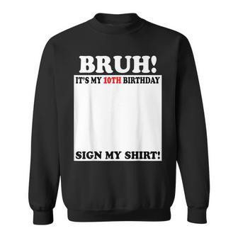 Bruh It's My 10Th Birthday Sign My 10 Years Old Sweatshirt - Seseable