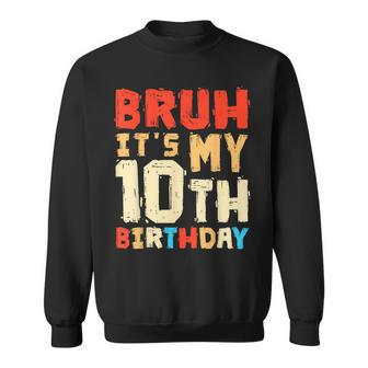 Bruh It's My 10Th Birthday Sweatshirt | Mazezy