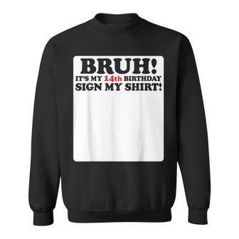 Bruh It's My 14Th Birthday Sign My 14 Years Old Party Sweatshirt - Seseable