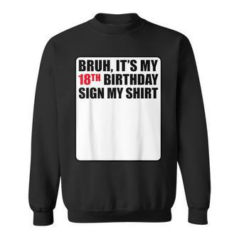 Bruh It's My 18Th Birthday Sign My 18 Years Old Sweatshirt - Thegiftio UK
