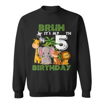 Bruh It's My 5Th Birthday Safari Jungle 5 Years Old Zoo Sweatshirt - Seseable