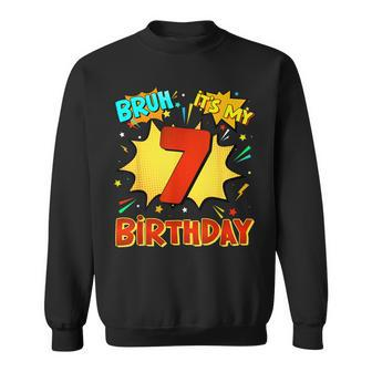 Bruh It's My 7Th Birthday 7 Year Old Comic Birthday Party Sweatshirt - Seseable