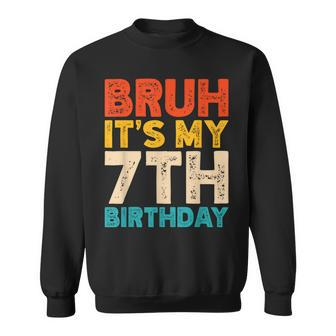 Bruh It's My 7Th Birthday 7 Year Old Birthday Sweatshirt | Mazezy