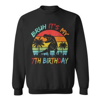 Bruh It's My 7Th Birthday Dinosaur 7 Year Old Sweatshirt - Monsterry AU