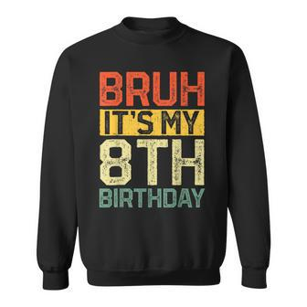 Bruh It's My 8Th Birthday 8 Year Old Birthday Decorations Sweatshirt - Thegiftio UK