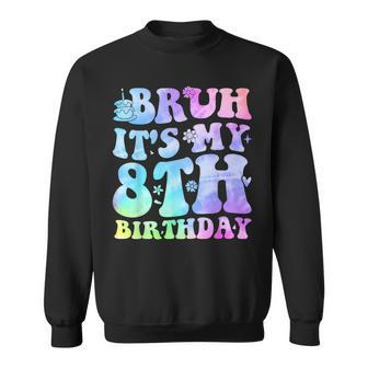 Bruh It's My 8Th Birthday 8 Year Old Eight Bday Sweatshirt - Monsterry AU