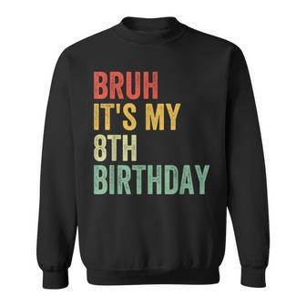 Bruh It's My 8Th Birthday 8 Year Old Two Birthday Sweatshirt | Mazezy