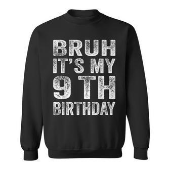 Bruh It's My 9Th Birthday 9 Year Old Birthday Sweatshirt - Seseable