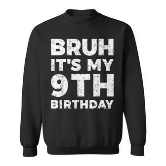 Bruh It's My 9Th Birthday 9 Year Old Birthday Sweatshirt - Monsterry