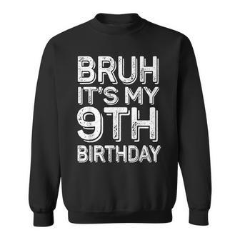 Bruh It's My 9Th Birthday Boy 9 Year Old Bday Sweatshirt | Mazezy UK
