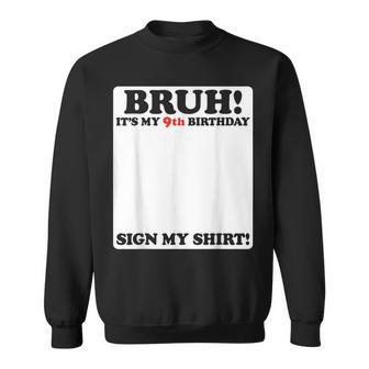 Bruh It's My 9Th Birthday Sign My 9 Years Old Party Sweatshirt | Mazezy