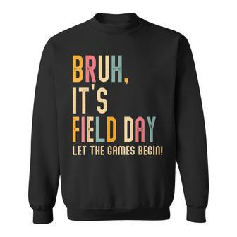 Bruh It's Field Day Let The Games Begin Field Trip Fun Day Sweatshirt - Seseable