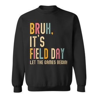 Bruh It's Field Day Let The Games Begin Field Trip Fun Day Sweatshirt - Monsterry DE
