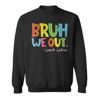 Bruh We Out Last Day Of School Lunch Lady Sweatshirt - Seseable