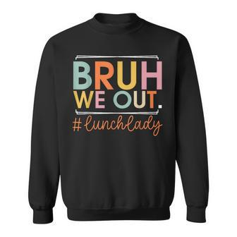 Bruh We Out Lunch Lady Happy Last Day Of School Hello Summer Sweatshirt - Monsterry CA