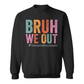Bruh We Out Paraprofessionals Last Day Of School Vintage Sweatshirt - Seseable