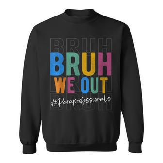 Bruh We Out Paraprofessionals Retro Last Day Of School Sweatshirt - Monsterry