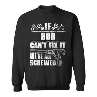 Bud Name Fix It Birthday Personalized Dad Idea Sweatshirt - Monsterry AU