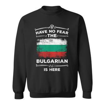 Bulgaria Have No Fear The Bulgarian Is Here Bulgarian Flag Sweatshirt - Monsterry DE