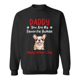 Bulldog Daddy Dad You Are My Favorite Human Father's Day Sweatshirt - Thegiftio UK