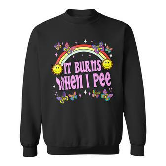 It Burns When I Pee Ironic Y2k Inappropriate Sweatshirt - Monsterry