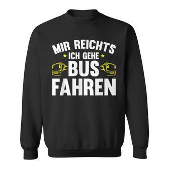 Busfahrer Mir Reichts Ich Gehe Busfahren Bus Sweatshirt - Geschenkecke