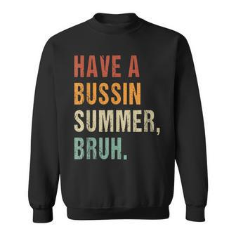Have A Bussin Summer Bruh Last Day Of School Saying Sweatshirt - Monsterry AU