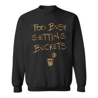 Too Busy Getting Buckets Basketball Sweatshirt | Mazezy