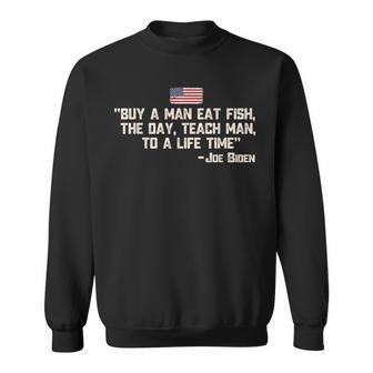 Buy A Man Eat Fish The Day Teach Man Joe Biden Quote Sweatshirt - Thegiftio UK