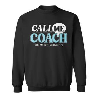 Call Me Coach You Wan't Regret It Mentor Influencer Leader Sweatshirt - Monsterry
