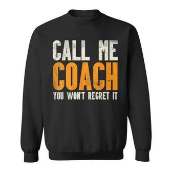 Call Me Coach Wont Regret Football Gridiron Sport Sweatshirt - Monsterry