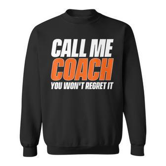 Call Me Coach You Won't Regret It That's Why Because Sweatshirt - Monsterry UK