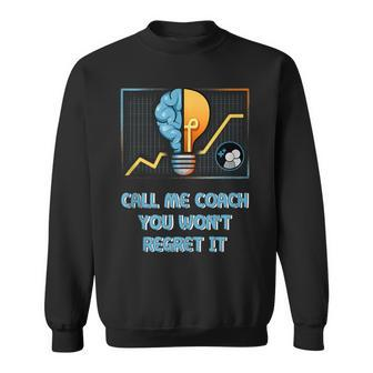 Call Me Coach You Wont Regret It Proud Coaching Honored Sweatshirt - Monsterry DE