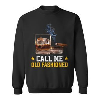 Call Me Old Fashioned Cigar Smoker Smoking Cigar And Bourbon Sweatshirt - Monsterry DE