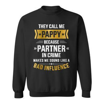 Call Me Pappy Partner Crime Bad Influence For Father's Day Sweatshirt - Monsterry UK