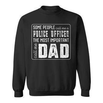 Some Call Me A Police Officer Important Call Me Dad Sweatshirt - Monsterry UK