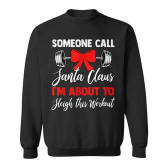 Call Santa I'm About To Sleigh This Workout Swole Santa Sweatshirt - Monsterry