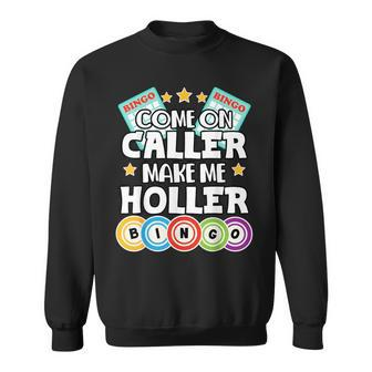Come On Caller Make Me Holler Bingo Lover Sweatshirt | Mazezy