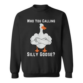 Who You Calling Silly Goose Sweatshirt - Seseable