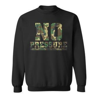 Camouflage No Pressure Sarcasm Quote Gym Workout Camo Sweatshirt - Monsterry