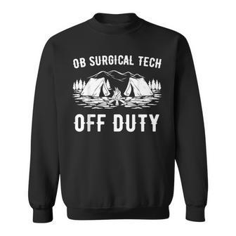 Camping Ob Surgical Tech Off Duty Camper Sweatshirt - Monsterry